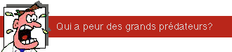 Qui a peur des grands pr&eacute;dateurs?